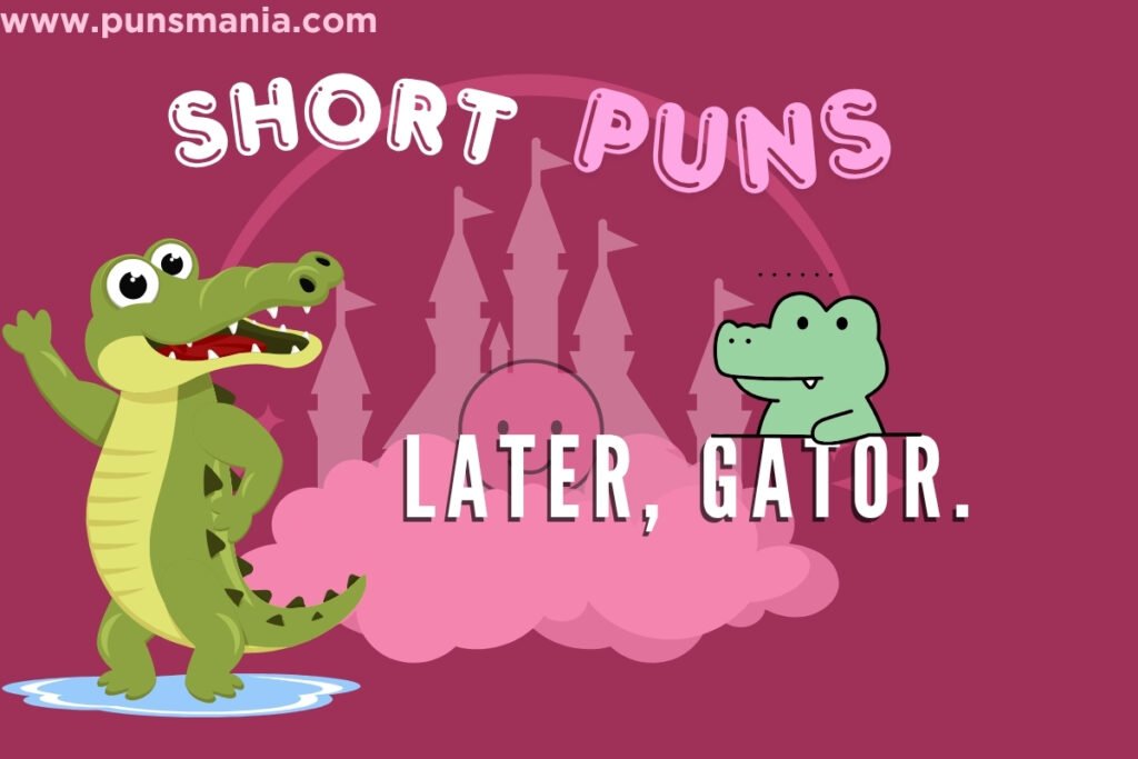 Alligator Short Puns