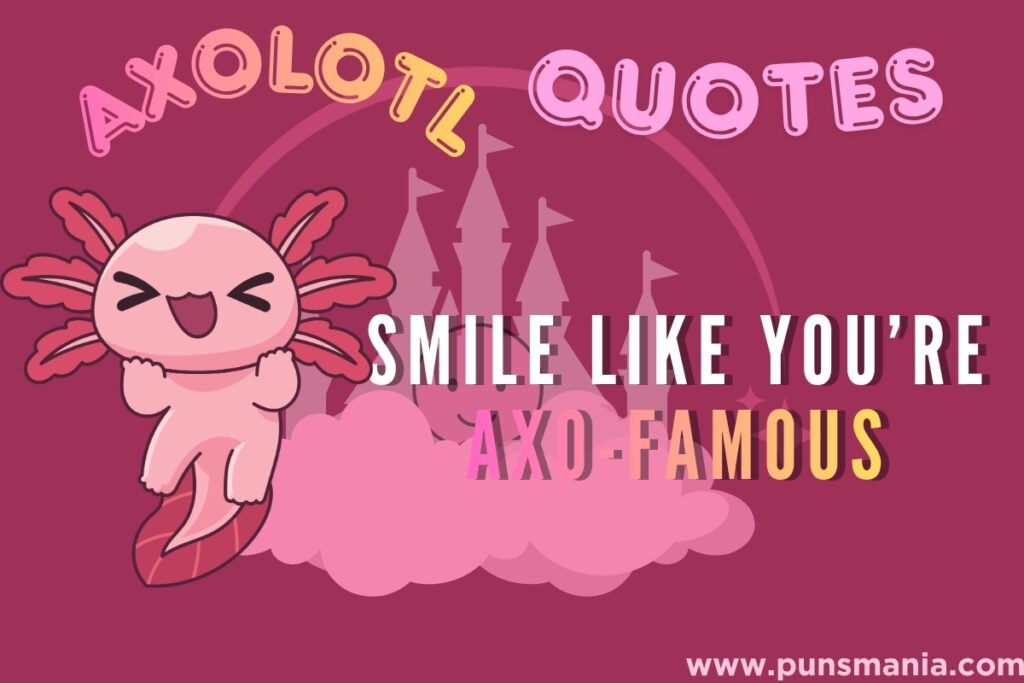 Axolotl uotes