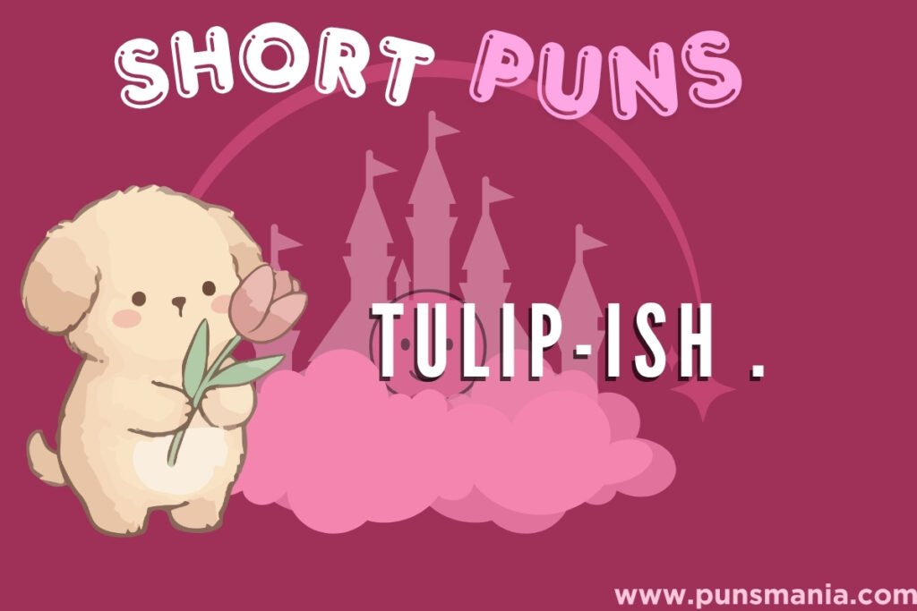Tulip short Puns